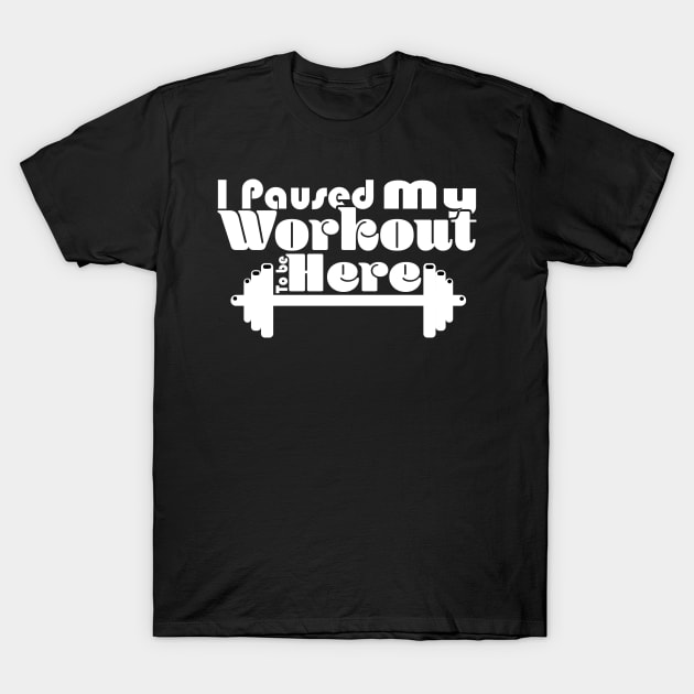 I Paused My Workout To Be Here - Dark T-Shirt by Czajnikolandia